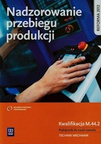 Nadzorowanie przebiegu produkcji Podręcznik do nauki zawodu technik mechanik M.44.2 - Stanisław Kowalczyk - książka
