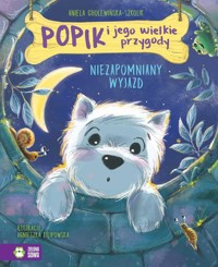 Popik i jego wielkie przygody Niezapomniany wyjazd - Aniela Cholewińska-Szkolik - książka