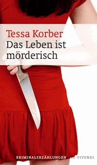 Das Leben ist mörderisch - Tessa Korber - ebook