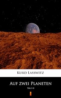 Auf zwei Planeten. Teil I–II - Kurd Lasswitz - ebook