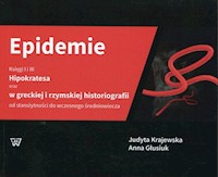 Epidemie Księgi I i III Hipokratesa oraz w greckiej i rzymskiej historiografii od starożytności do wczesnego średniowiecza - Krajewska Judyta, Głusiuk Anna - książka