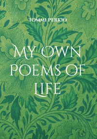 My Own Poems of Life - Tommi Perkiö - ebook