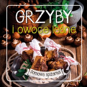 Grzyby i owoce leśne. Domowa spiżarka - zbiorowa praca - książka
