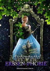 Aschenputtel und die Erbsen-Phobie - Nina MacKay - ebook