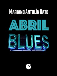 Abril blues - Mariano Antolín Rato - ebook