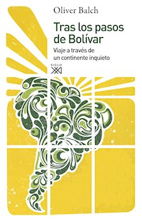 Tras los pasos de Bolívar - Oliver Balch - ebook