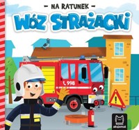 Na ratunek. Wóz strażacki - Anna Podgórska - książka