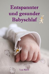 Entspannter und gesunder Babyschlaf - Lea Barth - ebook
