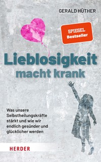 Lieblosigkeit macht krank - Gerald Hüther - ebook