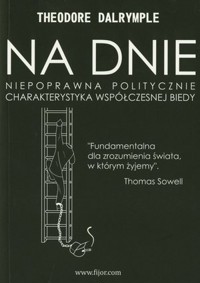 Na dnie. Niepoprawna politycznie charakterystyka współczesnej biedy - Theodore Dalrymple - książka