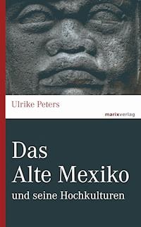 Das Alte Mexiko - Ulrike Peters - ebook