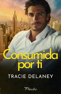Consumida por ti - Tracie Delaney - ebook