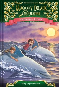 Nurkowanie z delfinami. Seria Magiczny domek na drzewie. Część 9 - Mary Pope Osborne - książka