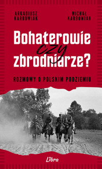 Bohaterowie czy zbrodniarze - Karbowiak Arkadiusz,Karbowiak Michał - książka