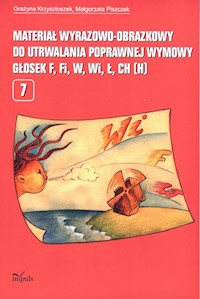 Materiał wyrazowo-obrazkowy do utrwalania poprawnej wymowy głosek f, fi, w, wi, ł, ch (h) 7 - Krzysztoszek Grażyna, Piszczek Małgorzata - książka