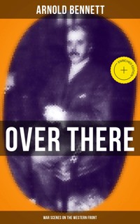 OVER THERE (War Scenes on the Western Front) - Arnold Bennett - ebook