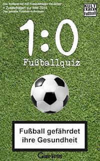 1:0 Fussball-Quiz * Das Kultspiel mit 300 Fussballfragen die kicken + Zusatzfragen zur WM 2014 - Bob Joblin - ebook