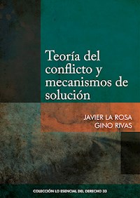 Teoría del conflicto y mecanismos de solución - Javier La Rosa - ebook