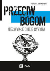 Przeciw bogom. Niezwykłe dzieje ryzyka - Peter L. Bernstein - książka