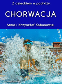 Z DZIECKIEM W PODRÓŻY - CHORWACJA - Krzysztof Kobus, Anna Olej-Kobus - ebook