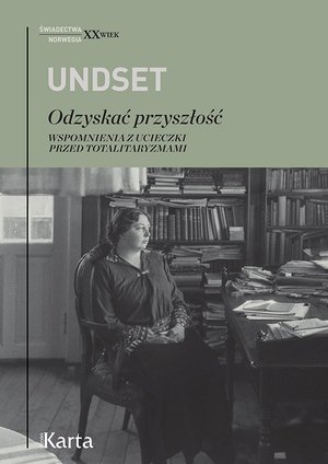 Odzyskać przyszłość. Wspomnienia z ucieczki przed totalitaryzmami - Sigrid Undset - książka
