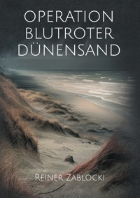 Operation blutroter Dünensand - Reiner Zablocki - ebook