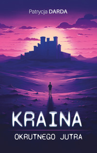 Kraina okrutnego jutra - Patrycja Darda - ebook + książka