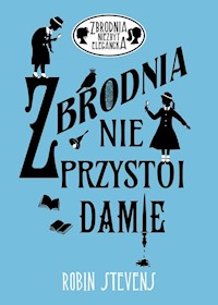 Zbrodnia niezbyt elegancka 1 Zbrodnia nie przystoi damie - Stevens Robin - książka