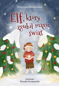 Elf, który zgubił magię świąt - Katarzyna Bieńkowska - ebook + audiobook