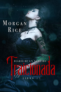 Traicionada (Libro # 3 del Diario de un Vampiro) - Rice Morgan - ebook