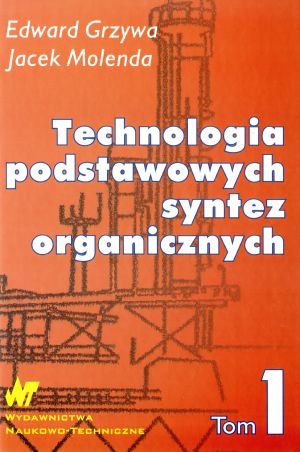 Technologia podstawowych syntez organicznych. Surowce do syntez. Tom 1 - Edward Grzywa, Jacek Molenda - książka
