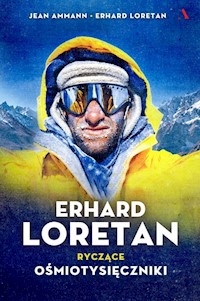 Erhard Loretan. Ryczące ośmiotysięczniki - Ammann Jean, Loretan Erhard - książka