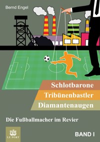 Schlotbarone, Tribünenbastler,  Diamantenaugen. Band I - Bernd Engel - ebook