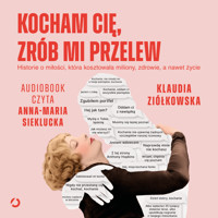 Kocham cię, zrób mi przelew. Historie o miłości, która kosztowała miliony, zdrowie, a nawet życie - Klaudia Ziółkowska - audiobook + książka