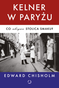 Kelner w Paryżu. Co ukrywa stolica smaku? - Chisholm Edward - ebook