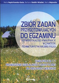 Zbiór zadań przygotowujących do egzaminu potwierdzającego kwalifikacje w zawodzie technik turystyki wiejskiej 515203 Kwalifikacja T.7 - Napiórkowska-Gzula Maria, Steblik-Wlaźlak Barbara, Majewska Maria - książka
