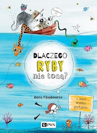 Dlaczego ryby nie toną? I inne ważne pytania - Claybourne Anna - książka