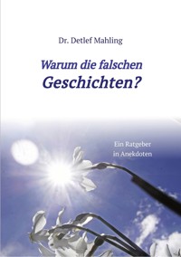 Warum die falschen Geschichten? - Detlef Mahling - ebook