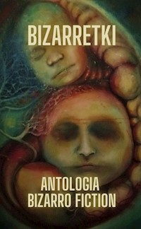 Bizarretki - Antologia bizarro fiction - ebook