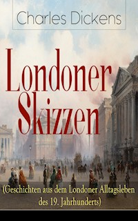 Londoner Skizzen (Geschichten aus dem Londoner Alltagsleben des 19. Jahrhunderts) - Dickens Charles - ebook