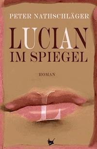 Lucian im Spiegel - Nathschläger Peter - ebook