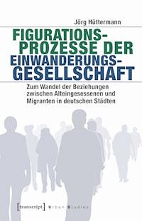 Figurationsprozesse der Einwanderungsgesellschaft - Jörg Hüttermann - ebook