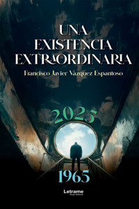 Una existencia extraordinaria - Francisco Javier Vázquez Espantoso - ebook