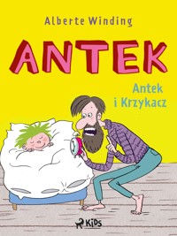 Antek (1) - Antek i Krzykacz - Alberte Winding - ebook
