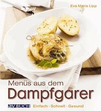 Menüs aus dem Dampfgarer - Eva Maria Lipp - ebook