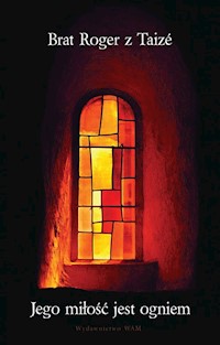 Jego miłość jest ogniem - Brat Roger z Taize  - książka