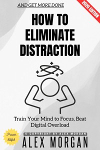 How to Eliminate Distraction: - Alex Morgan - ebook