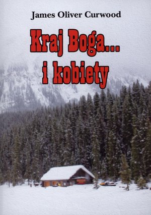 Kraj Boga... i kobiety - James Oliver Curwood - ebook + książka