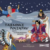 Tajemnice Początku. Mity o stworzeniu świata - Anna Onichimowska - ebook + audiobook