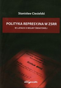 Polityka represyjna w ZSSR w latach drugiej wojny światowej - Ciesielski Stanisław - książka